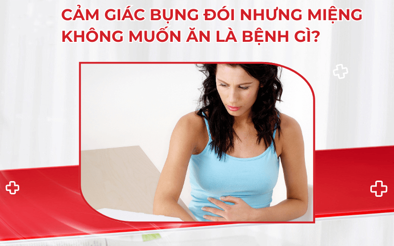 Bụng đóI mà không muốn ăn thì phảI làm sao?